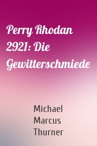 Perry Rhodan 2921: Die Gewitterschmiede