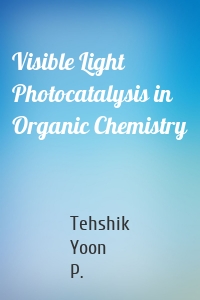 Visible Light Photocatalysis in Organic Chemistry