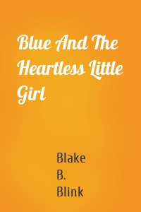 Blue And The Heartless Little Girl