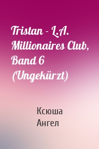 Tristan - L.A. Millionaires Club, Band 6 (Ungekürzt)