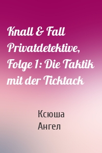 Knall & Fall Privatdetektive, Folge 1: Die Taktik mit der Ticktack