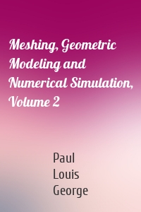 Meshing, Geometric Modeling and Numerical Simulation, Volume 2