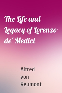 The Life and Legacy of Lorenzo de' Medici