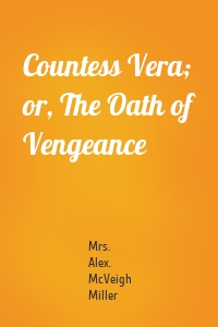 Countess Vera; or, The Oath of Vengeance
