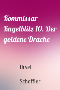 Kommissar Kugelblitz 10. Der goldene Drache