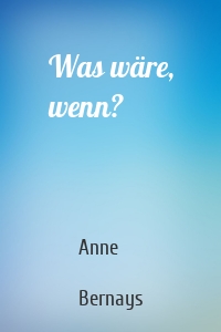 Was wäre, wenn?