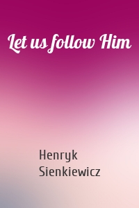 Let us follow Him