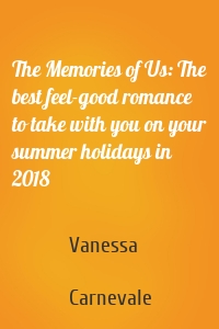 The Memories of Us: The best feel-good romance to take with you on your summer holidays in 2018