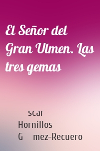 El Señor del Gran Ulmen. Las tres gemas
