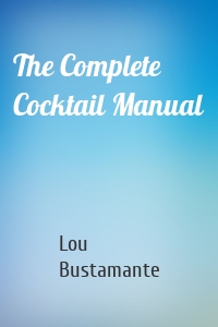 The Complete Cocktail Manual