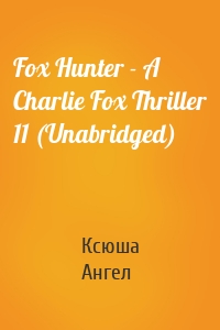 Fox Hunter - A Charlie Fox Thriller 11 (Unabridged)