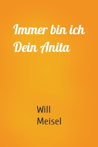 Immer bin ich Dein Anita