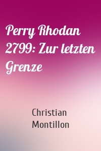 Perry Rhodan 2799: Zur letzten Grenze