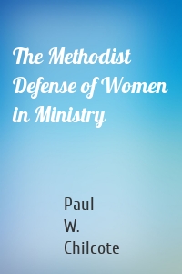 The Methodist Defense of Women in Ministry