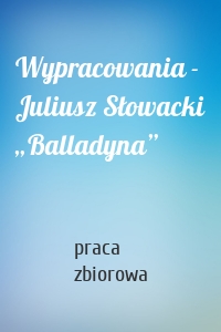Wypracowania - Juliusz Słowacki „Balladyna”