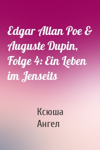 Edgar Allan Poe & Auguste Dupin, Folge 4: Ein Leben im Jenseits