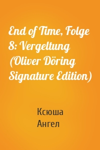 End of Time, Folge 8: Vergeltung (Oliver Döring Signature Edition)