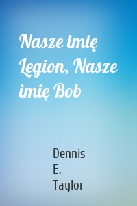 Nasze imię Legion, Nasze imię Bob