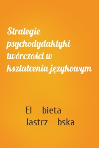Strategie psychodydaktyki twórczości w kształceniu językowym
