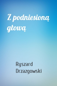 Z podniesioną głową