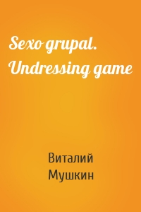 Sexo grupal. Undressing game