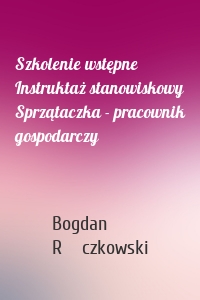 Szkolenie wstępne Instruktaż stanowiskowy Sprzątaczka - pracownik gospodarczy