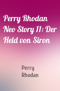 Perry Rhodan Neo Story 11: Der Held von Siron