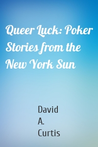 Queer Luck: Poker Stories from the New York Sun