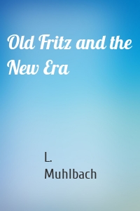 Old Fritz and the New Era