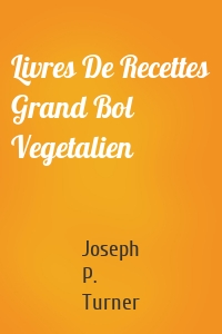 Livres De Recettes Grand Bol Vegetalien