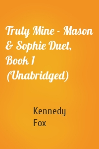 Truly Mine - Mason & Sophie Duet, Book 1 (Unabridged)