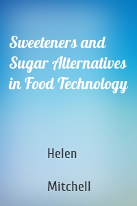 Sweeteners and Sugar Alternatives in Food Technology