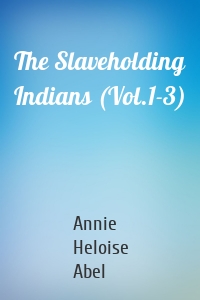 The Slaveholding Indians (Vol.1-3)