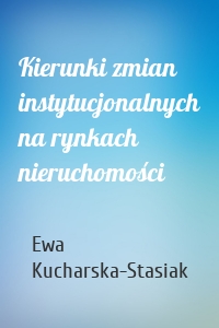 Kierunki zmian instytucjonalnych na rynkach nieruchomości