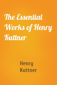 The Essential Works of Henry Kuttner