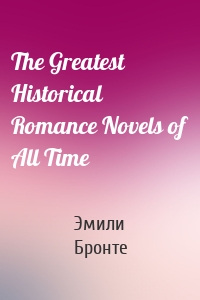 The Greatest Historical Romance Novels of All Time