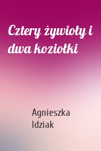 Cztery żywioły i dwa koziołki