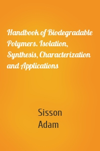 Handbook of Biodegradable Polymers. Isolation, Synthesis, Characterization and Applications