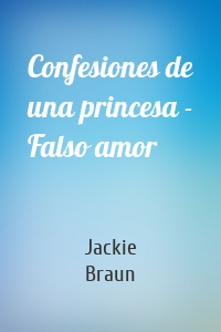 Confesiones de una princesa - Falso amor