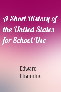A Short History of the United States for School Use