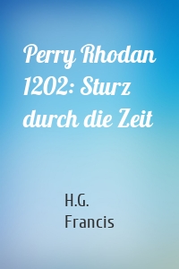 Perry Rhodan 1202: Sturz durch die Zeit