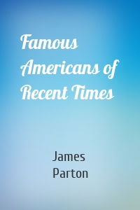 Famous Americans of Recent Times