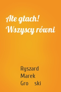 Ałe głach! Wszyscy równi