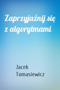 Zaprzyjaźnij się z algorytmami