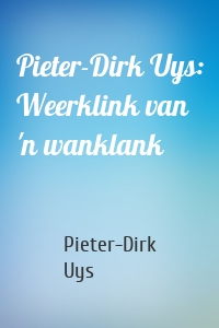 Pieter-Dirk Uys: Weerklink van 'n wanklank