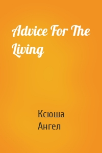 Advice For The Living