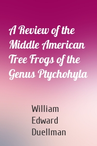 A Review of the Middle American Tree Frogs of the Genus Ptychohyla