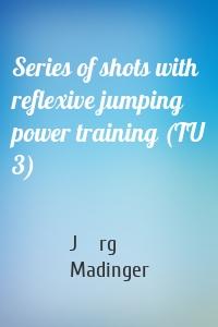 Series of shots with reflexive jumping power training (TU 3)