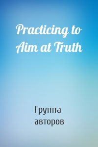 Practicing to Aim at Truth