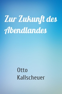 Zur Zukunft des Abendlandes